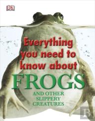 Everything You Need To Know About Frogs And Other Slippery Creatures