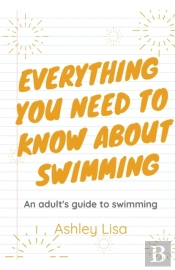 Everything You Need To Know About Swimming