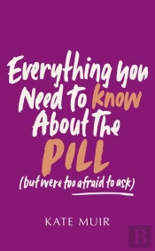 Everything You Need To Know About The Pill (But Were Too Afraid To Ask)