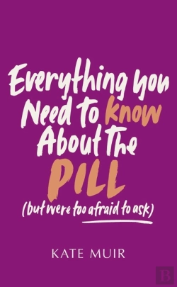 Bertrand.pt - Everything You Need To Know About The Pill (But Were Too Afraid To Ask)