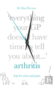 Everything Your Gp Doesn'T Have Time To Tell You About Arthritis
