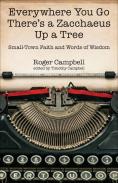 Everywhere You Go There'S A Zacchaeus Up A Tree Â€“ Smallâ€“Town Faith And Words Of Wisdom From Roger Campbell'S Newspaper Columns