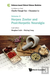 Evidence-Based Clinical Chinese Medicine - Volume 6: Herpes Zoster And Post-Herpetic Neuralgia