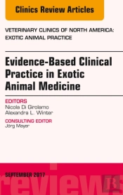 Evidence-Based Clinical Practice In Exotic Animal Medicine, An Issue Of Veterinary Clinics Of North America: Exotic Animal Practice