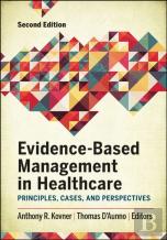 Evidence-Based Management In Healthcare: Principles, Cases, And Perspectives, Second Edition