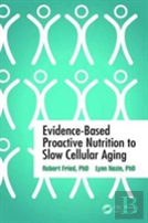 Evidence-Based Proactive Nutrition To Slow Cellular Aging