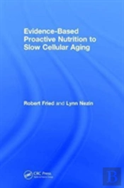 Evidence-Based Proactive Nutrition To Slow Cellular Aging