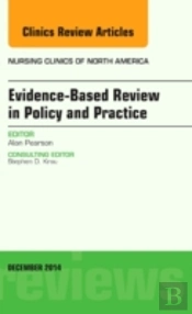 Evidence-Based Review In Policy And Practice, An Issue Of Nursing Clinics
