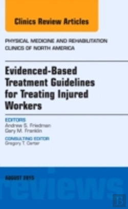 Bertrand.pt - Evidence-Based Treatment Guidelines For Treating Injured Workers, An Issue Of Physical Medicine And Rehabilitation Clinics Of North America
