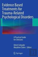 Evidence Based Treatments For Trauma-Related Psychological Disorders