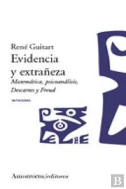 Bertrand.pt - Evidencia Y Extrañeza. Matematica,Psicoanalisis, Descartes Y Freud 