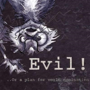 Evil-Or- A Plan For World Domination