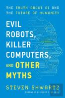 Evil Robots, Killer Computers, And Other Myths