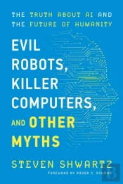 Evil Robots, Killer Computers, And Other Myths