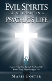 Evil Spirits Cause Chaos In A Psychic'S Life: Learn What You Can Do To Avoid The Same Thing Happening To You