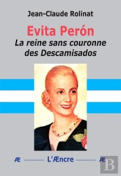 Evita Perón La Reine Sans Couronne Des Descamisados