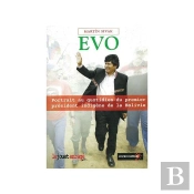 Evo, Portrait Au Quotidien Du Premier Président Indigène De La Bolivie