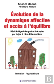 Évolution De La Dynamique Affective Et Accès À L'Équilibre : Récit Intégral De Quatre Thérapies Par Le Jeu À Titre D'Illustrations