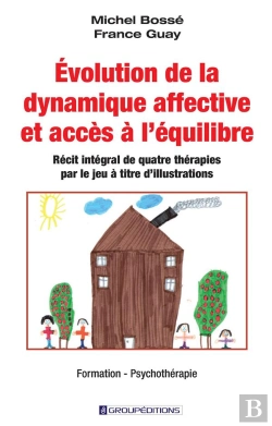 Bertrand.pt - Évolution De La Dynamique Affective Et Accès À L'Équilibre : Récit Intégral De Quatre Thérapies Par Le Jeu À Titre D'Illustrations