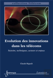 Évolution Des Innovations Dans Les Télécoms : Histoire, Techniques, Acteurs Et Enjeux : Histoire, Techniques, Acteurs Et Enjeux