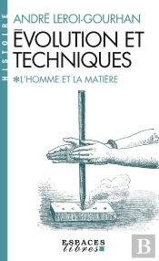 Évolution Et Techniques Tome 1 : L'Homme Et La Matière