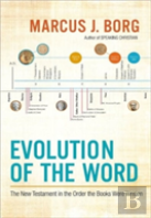 Evolution Of The Word: Reading The New Testament In The Order It Was Written