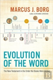 Evolution Of The Word: Reading The New Testament In The Order It Was Written