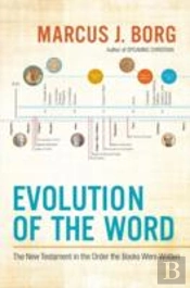 Evolution Of The Word: The New Testament In The Order The Books Were Written