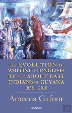 Bertrand.pt - Evolution Of Writing In English By And About East Indians Of Guyana 1838-2018