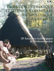 Evolution Typologique Et Technique Des Meules Du Neolithique A L'An Mille.