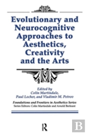 Evolutionary And Neurocognitive Approaches To Aesthetics, Creativity And The Arts
