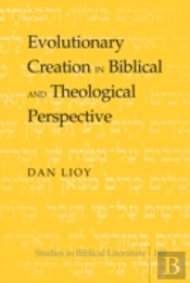 Evolutionary Creation In Biblical And Theological Perspective