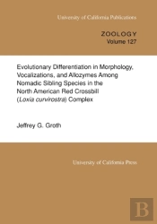 Evolutionary Differentiation In Morphology, Vocalizations, And Allozymes Among Nomadic Sibling Species In The North American Red Crossbill (Loxia Curvirostra) Complex