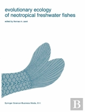 Evolutionary Ecology Of Neotropical Freshwater Fishes