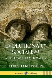Evolutionary Socialism: A Criticism And Affirmation