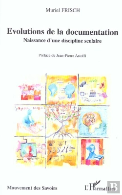 Bertrand.pt - Evolutions De La Documentation ; Naissance D'Une Discipline Scolaire