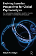 Evolving Lacanian Perspectives For Clinical Psychoanalysis