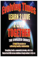 Evolving Times Learn 2 Love 2 Live Together