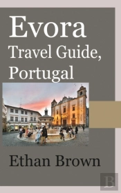 Evora Travel Guide, Portugal
