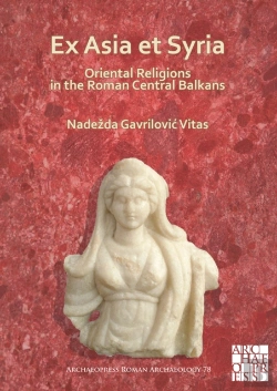 Bertrand.pt - Ex Asia Et Syria: Oriental Religions In The Roman Central Balkans