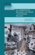 Ex-Combatants, Religion, And Peace In Northern Ireland