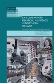 Ex-Combatants, Religion, And Peace In Northern Ireland