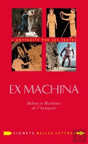 Ex Machina ; Machines, Automates Et Robots Dans L'Antiquité