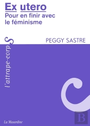 Ex Utero ; Pour En Finir Avec Le Féminisme