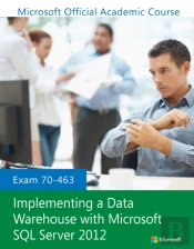 Exam 70-463 Implementing A Data Warehouse With Microsoft Sql Server 2012