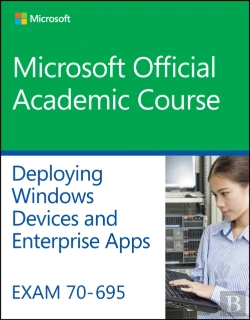 Bertrand.pt - Exam 70-695 Deploying Windows Devices And Enterprise Apps