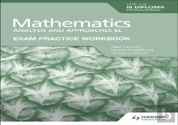 Exam Practice Workbook For Mathematics For The Ib Diploma: Analysis And Approaches Sl