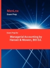 Exam Prep For Managerial Accounting By Hansen & Mowen, 8th Ed.