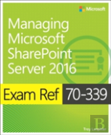 Exam Ref 70-339 Managing Microsoft Sharepoint Server 2016