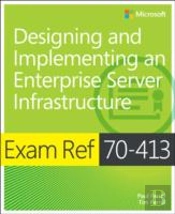 Exam Ref 70-413: Designing And Implementing An Enterprise Server Infrastructure